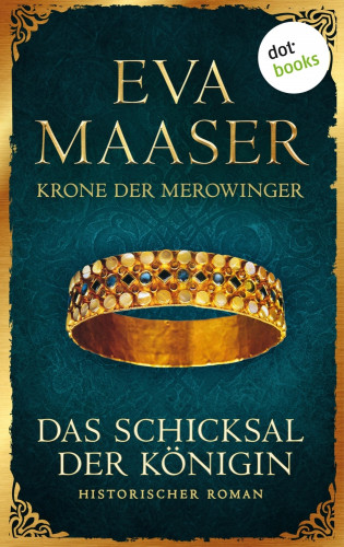 Eva Maaser: Krone der Merowinger: Das Schicksal der Königin