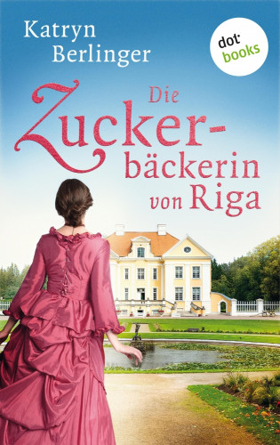 Katryn Berlinger: Die Zuckerbäckerin von Riga
