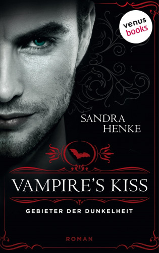 Sandra Henke: VAMPIRE'S KISS - Gebieter der Dunkelheit