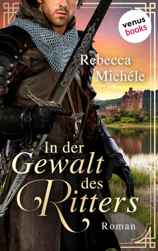 Rebecca Michéle: In der Gewalt des Ritters