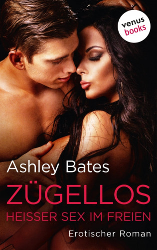 Ashley Bates: Zügellos - Heißer Sex im Freien