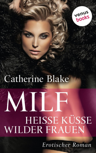 Catherine Blake: MILF: Heiße Küsse wilder Frauen