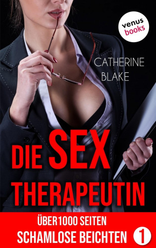 Catherine Blake: Die Sex-Therapeutin: Über 1000 Seiten schamlose Beichten (Erotik ab 18 - unzensiert!)