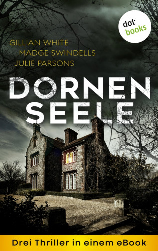 Madge Swindells, Julie Parsons, Gillian White: Dornenseele: Drei Thriller in einem eBook