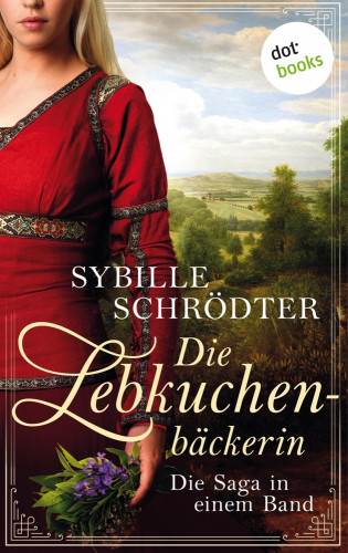 Sybille Schrödter: Die Lebkuchenbäckerin - Die Saga in einem eBook