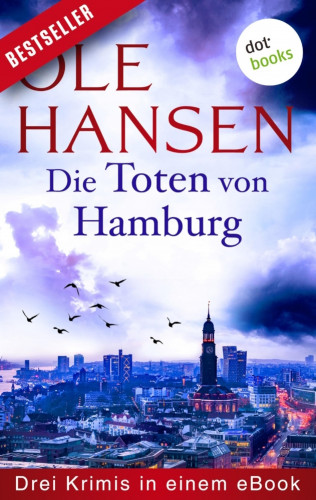 Ole Hansen: Die Toten von Hamburg: Drei Krimis in einem eBook