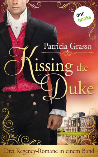 Patricia Grasso: Kissing the Duke - Die Trilogie im Sammelband