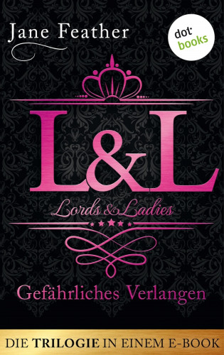 Jane Feather: Lords & Ladies: Gefährliches Verlangen: Die Trilogie in einem eBook