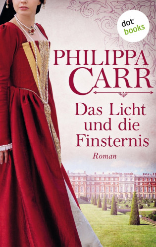 Philippa Carr: Das Licht und die Finsternis: Die Töchter Englands - Band 5