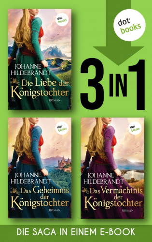 Johanne Hildebrandt: Die Liebe der Königstochter & Das Geheimnis der Königstochter & Das Vermächtnis der Königstochter
