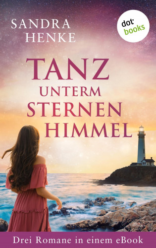 Sandra Henke: Tanz unterm Sternenhimmel: Drei Romane in einem eBook