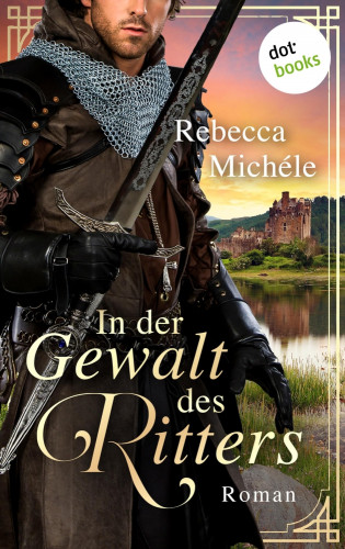 Rebecca Michéle: In der Gewalt des Ritters