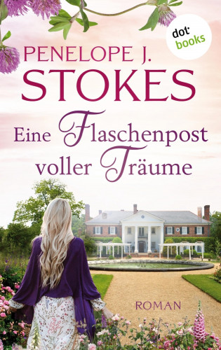 Penelope Stokes: Eine Flaschenpost voller Träume: Vier mutige Frauen in den Stürmen der Zeit
