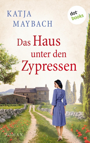 Katja Maybach: Das Haus unter den Zypressen