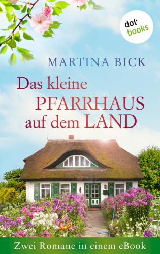 Martina Bick: Das kleine Pfarrhaus auf dem Land: Zwei Romane in einem eBook