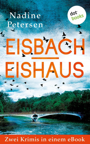 Nadine Petersen: Eisbach & Eishaus: Zwei Kriminalromane in einem eBook