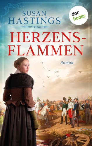 Susan Hastings: Herzensflammen: Ein Roman aus der Zeit der Völkerschlacht