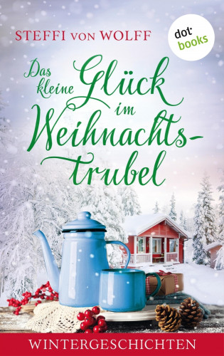 Steffi von Wolff: Das kleine Glück im Weihnachtstrubel