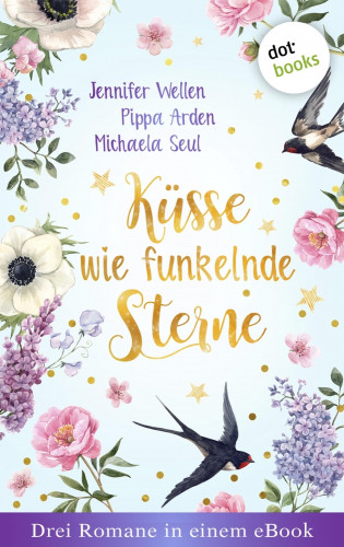 Jennifer Wellen, Pippa Arden, Michaela Seul: Küsse wie funkelnde Sterne - Drei Romane in einem eBook