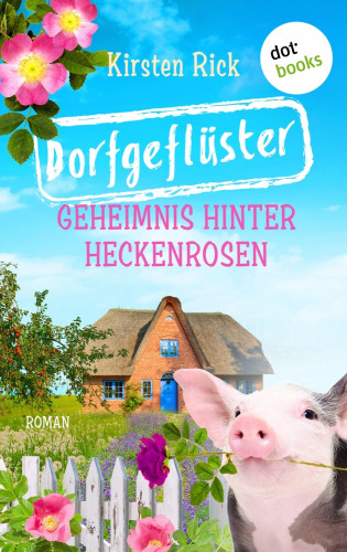Kirsten Rick: Dorfgeflüster 2: Geheimnis hinter Heckenrosen – oder: Frischluftkur