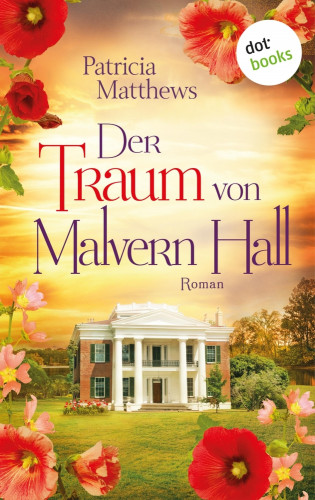 Patricia Matthews: Der Traum von Malvern Hall: Virginia Love - Band 1