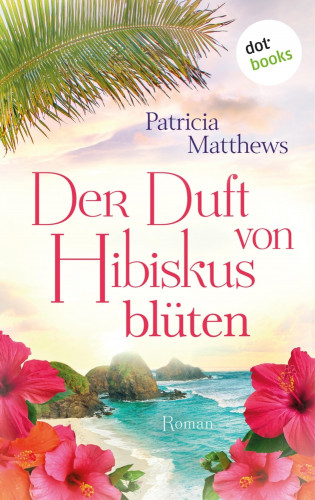 Patricia Matthews: Der Duft von Hibiskusblüten