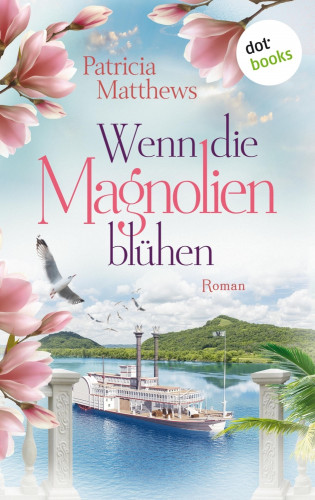 Patricia Matthews: Wenn die Magnolien blühen