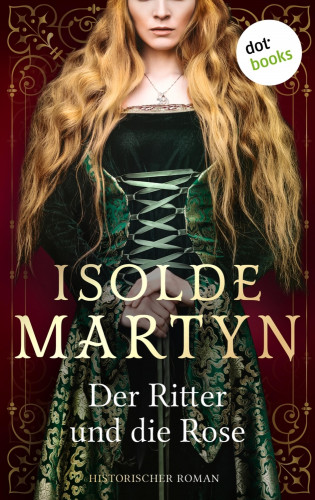 Isolde Martyn: Der Ritter und die Rose