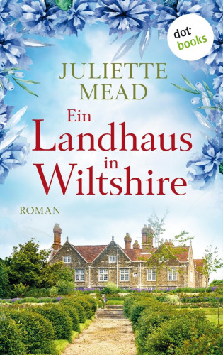 Juliette Mead: Ein Landhaus in Wiltshire