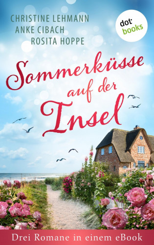 Christine Lehmann, Anke Cibach, Rosita Hoppe: Sommerküsse auf der Insel