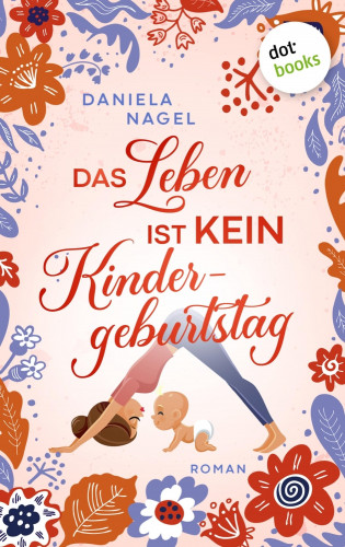 Daniela Nagel: Das Leben ist kein Kindergeburtstag