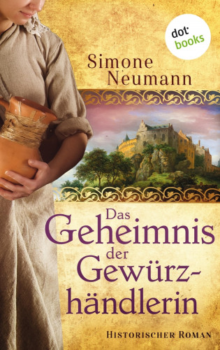 Simone Neumann: Das Geheimnis der Gewürzhändlerin - bisher bekannt unter dem Titel "Das Geheimnis der Magd"