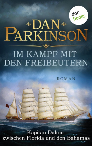 Dan Parkinson: Im Kampf mit den Freibeutern – Kapitän Dalton zwischen Florida und den Bahamas