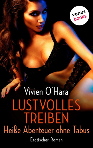Vivien O'Hara: Lustvolles Treiben - Heiße Abenteuer ohne Tabus
