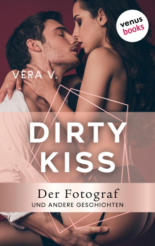 Vera V.: DIRTY KISS - Der Fotograf