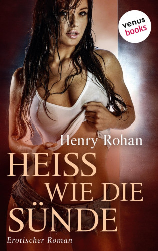 Henry Rohan: Heiß wie die Sünde