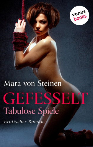 Mara von Steinen: Gefesselt – Tabulose Spiele