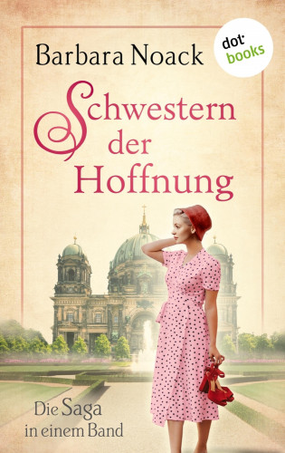 Barbara Noack: Schwestern der Hoffnung: Die Saga in einem Band