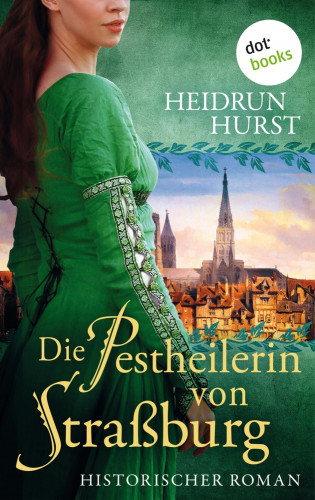 Heidrun Hurst: Die Pestheilerin von Straßburg