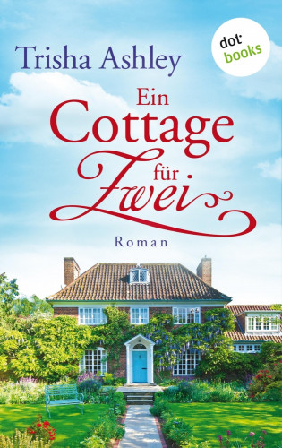 Trisha Ashley: Ein Cottage für Zwei