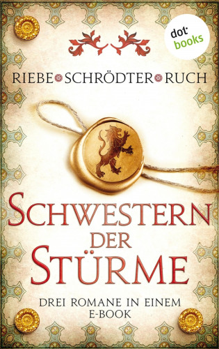 Brigitte Riebe, Sybille Schrödter, Günter Ruch: Schwestern der Stürme: Drei Romane in einem eBook