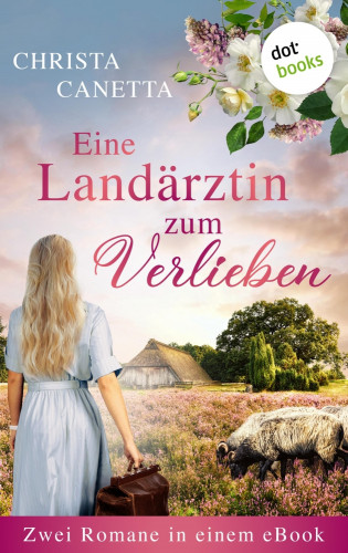 Christa Canetta: Eine Landärztin zum Verlieben