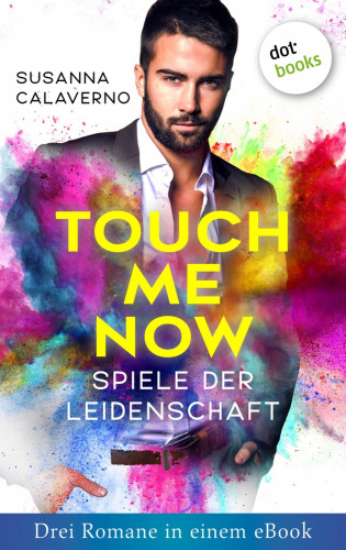 Susanna Calaverno: Touch me now - Spiele der Leidenschaft - Drei Romane in einem eBook