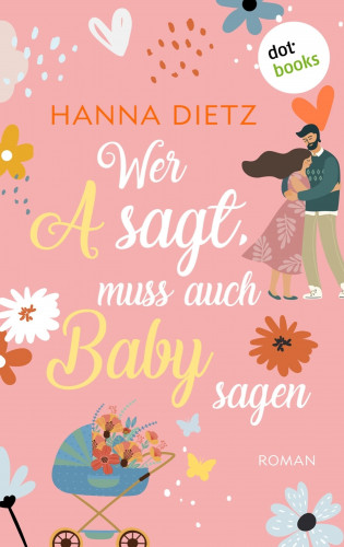 Hanna Dietz: Wer A sagt, muss auch Baby sagen