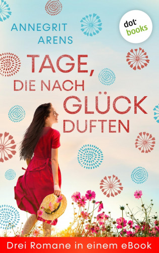 Annegrit Arens: Tage, die nach Glück duften
