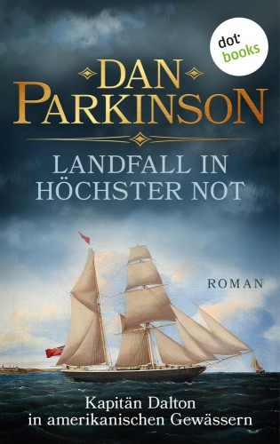 Dan Parkinson: Landfall in höchster Not – Kapitän Dalton in amerikanischen Gewässern