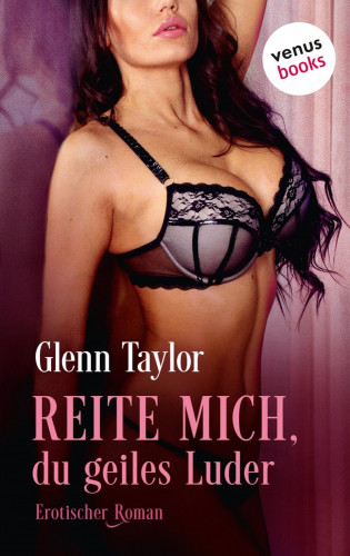 Glenn Taylor: Reite mich, du geiles Luder