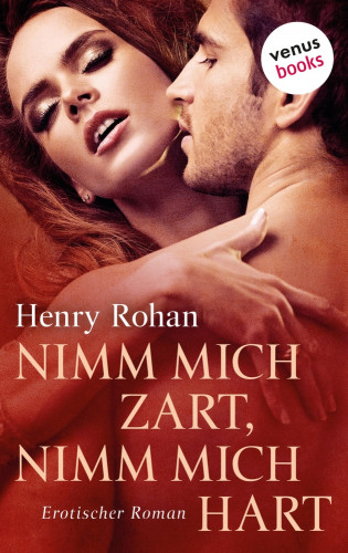 Henry Rohan: Nimm mich zart, nimm mich hart
