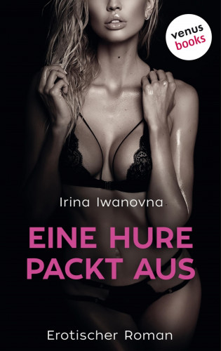 Irina Iwanovna: Eine Hure packt aus