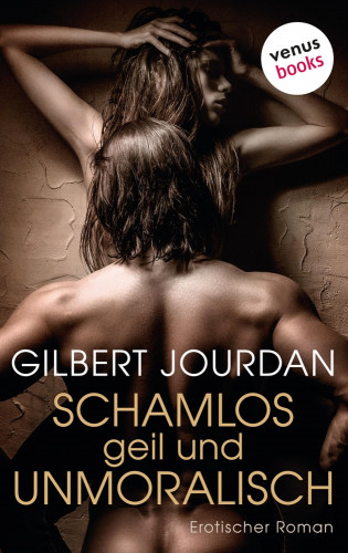 Gilbert Jourdan: Schamlos, geil und unmoralisch